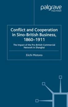 Conflict and Cooperation in Sino-British Business, 1860-1911 : The Impact of the Pro-British Commercial Network in Shanghai