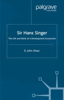 Sir Hans Singer : The Life and Work of a Development Economist