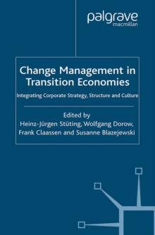 Change Management in Transition Economies : Integrating Corporate Strategy, Structure and Culture