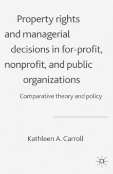 Property Rights and Managerial Decisions in For-profit, Non-profit and Public Organizations : Comparative Theory and Policy