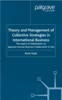 Theory and Management of Collective Strategies in International Business : The Impact of Globalization on Japanese German Business Cooperations in Asia