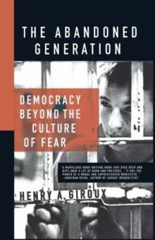 The Abandoned Generation : Democracy Beyond the Culture of Fear