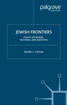 Jewish Frontiers : Essays on Bodies, Histories, and Identities