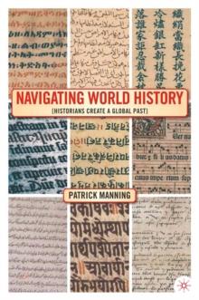 Navigating World History : Historians Create a Global Past