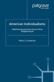 American Individualisms : Child Rearing and Social Class in Three Neighborhoods