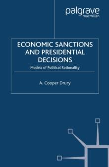 Economic Sanctions and Presidential Decisions : Models of Political Rationality