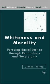 Whiteness and Morality : Pursuing Racial Justice Through Reparations and Sovereignty