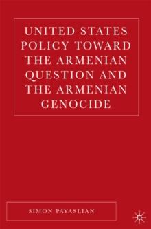 United States Policy Toward the Armenian Question and the Armenian Genocide