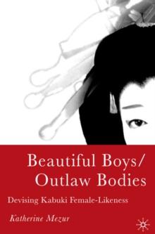 Beautiful Boys/Outlaw Bodies : Devising Kabuki Female-Likeness