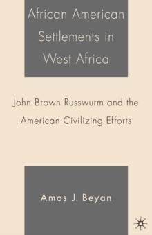 African American Settlements in West Africa : John Brown Russwurm and the American Civilizing Efforts