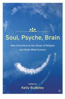 Soul, Psyche, Brain: New Directions in the Study of Religion and Brain-Mind Science