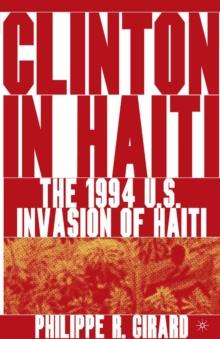 Clinton in Haiti : The 1994 US Invasion of Haiti