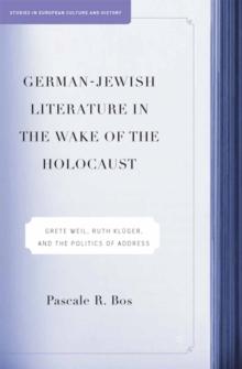 German-Jewish Literature in the Wake of the Holocaust : Grete Weil, Ruth Kluger and the Politics of Address