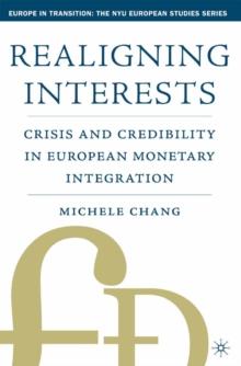 Realigning Interests : Crisis and Credibility in European Monetary Integration