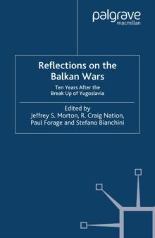 Reflections on the Balkan Wars : Ten Years After the Break-Up of Yugoslavia