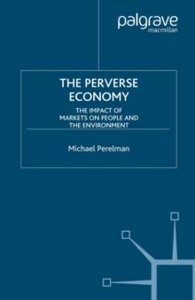 The Perverse Economy : The Impact of Markets on People and the Environment