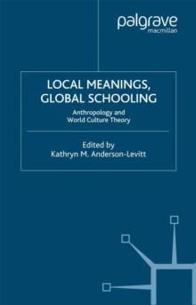 Local Meanings, Global Schooling : Anthropology and World Culture Theory