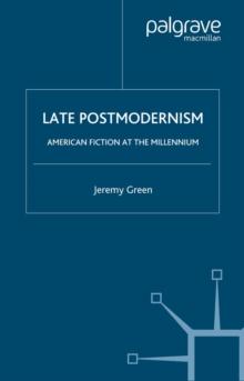 Late Postmodernism : American Fiction at the Millennium