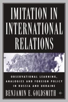 Imitation in International Relations : Observational Learning, Analogies and Foreign Policy in Russia and Ukraine