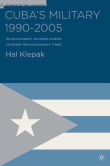 Cuba's Military 1990-2005 : Revolutionary Soldiers During Counter-Revolutionary Times