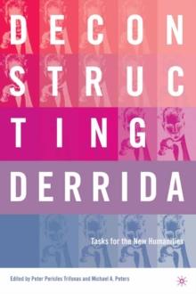 Deconstructing Derrida : Tasks for the New Humanities