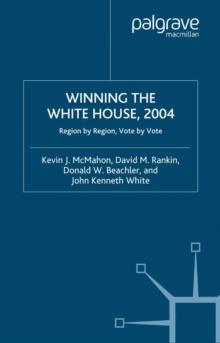 Winning the White House, 2004 : Region by Region, Vote by Vote