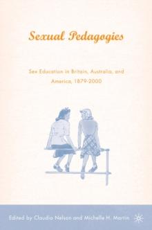 Sexual Pedagogies : Sex Education in Britain, Australia, and America, 1879-2000