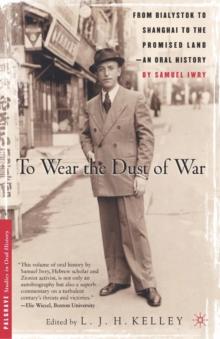 To Wear the Dust of War : From Bialystok to Shanghai to the Promised Land, an Oral History