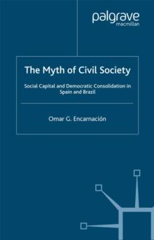 The Myth of Civil Society : Social Capital and Democratic Consolidation in Spain and Brazil