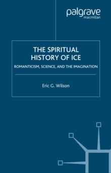 The Spiritual History of Ice : Romanticism, Science and the Imagination