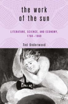 The Work of the Sun : Literature, Science, and Political Economy, 1760-1860