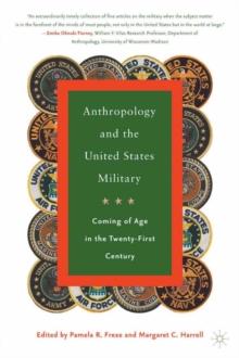 Anthropology and the United States Military : Coming of Age in the Twenty-First Century