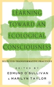 Learning Toward an Ecological Consciousness : Selected Transformative Practices