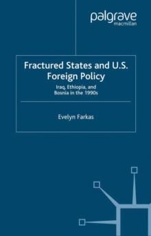 Fractured States and U.S. Foreign Policy : Iraq, Ethiopia, and Bosnia in the 1990s