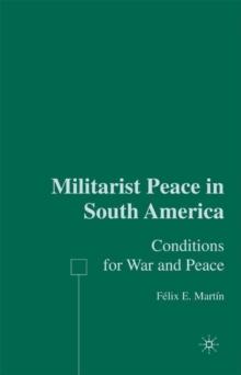 Militarist Peace in South America : Conditions for War and Peace