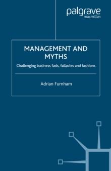 Management and Myths : Challenging business fads, fallacies and fashions