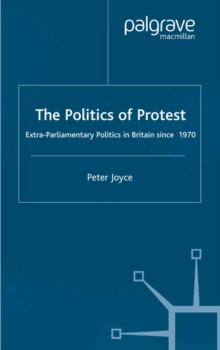 The Politics of Protest : Extra-Parliamentary Politics in Britain since 1970