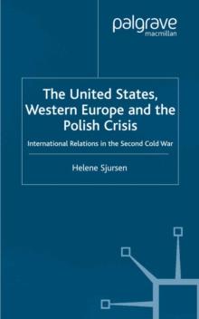 The United States, Western Europe and the Polish Crisis : International Relations in the Second Cold War