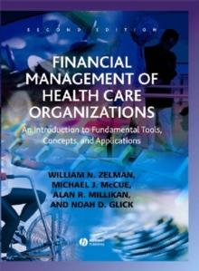 Financial Management of Health Care Organizations : An Introduction to Fundamental Tools, Concepts, and Applications