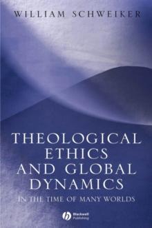 Theological Ethics and Global Dynamics : In the Time of Many Worlds