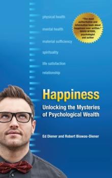 Happiness : Unlocking the Mysteries of Psychological Wealth