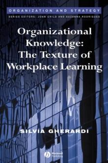 Organizational Knowledge : The Texture of Workplace Learning