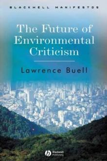 The Future of Environmental Criticism : Environmental Crisis and Literary Imagination