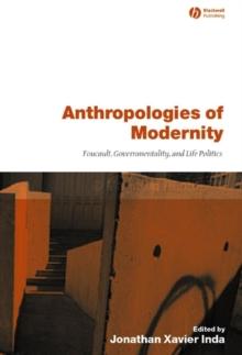 Anthropologies of Modernity : Foucault, Governmentality, and Life Politics