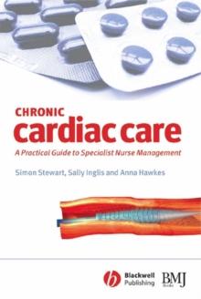 Chronic Cardiac Care : A Practical Guide to Specialist Nurse Management