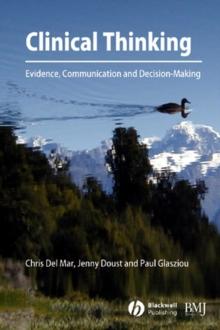 Clinical Thinking : Evidence, Communication and Decision-Making