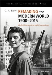 Remaking the Modern World 1900 - 2015 : Global Connections and Comparisons