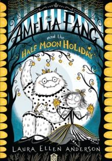 Amelia Fang And The Half-Moon Holiday