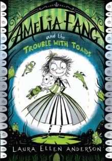 Amelia Fang and the Trouble with Toads