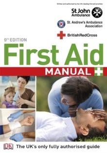 First Aid Manual 9th Edition : The Step by Step Guide for Everyone